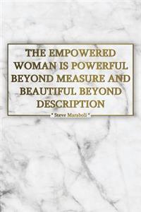 The Empowered Woman Is Powerful Beyond Measure and Beautiful Beyond Description