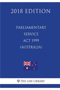 Parliamentary Service Act 1999 (Australia) (2018 Edition)