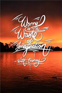 Worry is a waste of imagination - Walt Disney