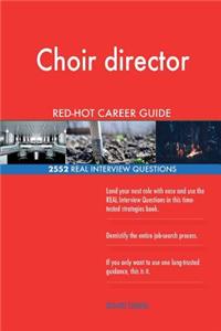 Choir director RED-HOT Career Guide; 2552 REAL Interview Questions