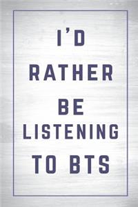 I'd Rather Be Listening to BTS
