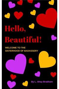 Hello, Beautiful! Welcome to the Sisterhood of Badassery