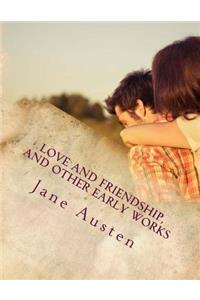 Love and Friendship, and Other Early Works