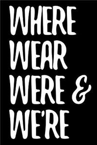 Where Wear Were & We're