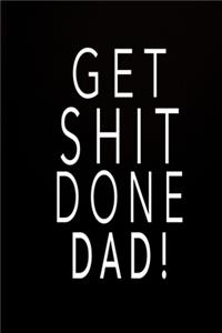 Get Shit Done Dad!