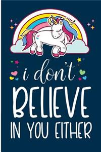 I Don't Believe In You Either: Inspirational Journal For Writing For A Free Spirited Girl Just Like A Majestic Unicorn