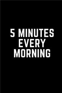 5 Minutes Every Morning