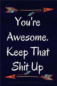 You're Awesome. Keep That Shit Up