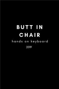 Butt in Chair, Hands on Keyboard 2019