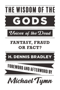 Wisdom of the Gods: Voices of the Dead: Fantasy, Fraud or Fact?