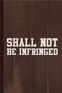 Shall Not Be Infringed 2a Journal Notebook: Blank Lined Ruled for Writing 6x9 110 Pages