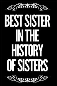 Best Sister in the History of Sisters: 6x9 110-Page Blank Lined Journal Sister Birthday Christmas Gift Idea