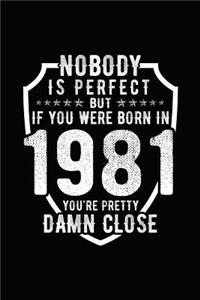 Nobody Is Perfect But If You Were Born in 1981 You're Pretty Damn Close
