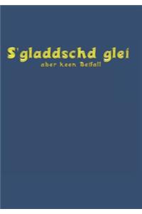 S Gladdschd Glei - Aber Keen Beifall