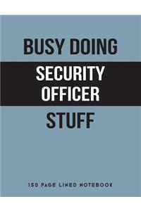 Busy Doing Security Officer Stuff