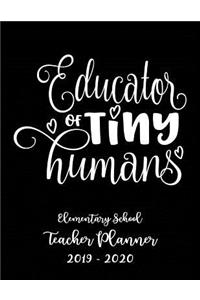 Educator of Tiny Humans Elementary School Teacher Planner 2019 - 2020