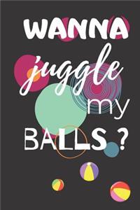 Wanna Juggle My Balls?