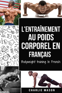 L'entraînement au poids corporel En français/ Bodyweight training In French