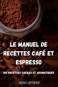 Le Manuel de Recettes Cafe Et Espresso