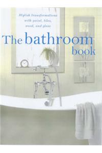 The Bathroom Book: Stylish Transformations with Paint, Tiles, Mosaic and Glass