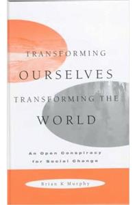 Transforming Ourselves/Transforming the World