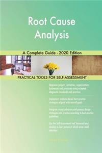 Root Cause Analysis A Complete Guide - 2020 Edition