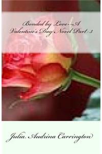 Bonded by Love--A Valentine's Day Novel Part 3