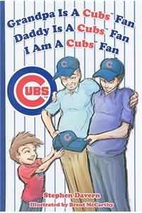 Grandpa Is a Cubs Fan, Daddy Is a Cubs Fan, I Am a Cubs Fan
