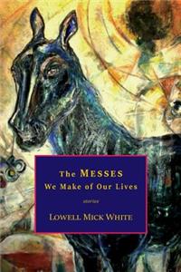 Messes We Make of Our Lives