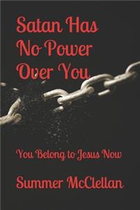 Satan Has No Power Over You