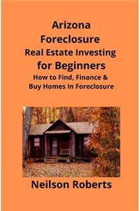 Arizona Real Estate Foreclosure Investing in for Beginners