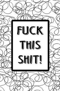 Offensive Journal Notebook Fuck This Shit! - Black Scribbles On White