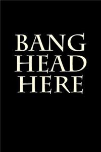 Bang Head Here