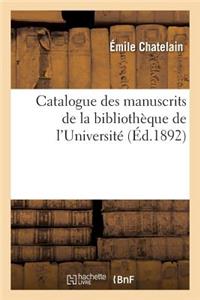 Catalogue Des Manuscrits de la Bibliothèque de l'Université