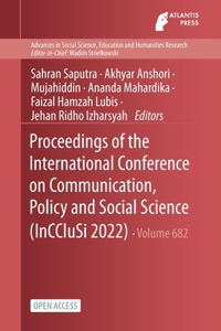 Proceedings of the International Conference on Communication, Policy and Social Science (InCCluSi 2022)
