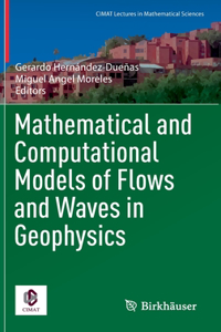 Mathematical and Computational Models of Flows and Waves in Geophysics