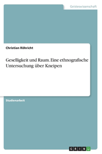 Geselligkeit und Raum. Eine ethnografische Untersuchung über Kneipen