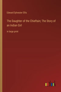 Daughter of the Chieftain; The Story of an Indian Girl