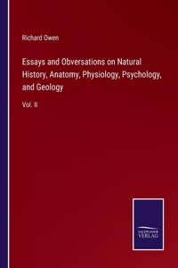 Essays and Obversations on Natural History, Anatomy, Physiology, Psychology, and Geology