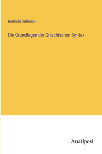Grundlagen der Griechischen Syntax