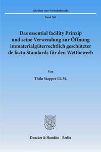 Das Essential Facility Prinzip Und Seine Verwendung Zur Offnung Immaterialguterrechtlich Geschutzter de Facto Standards Fur Den Wettbewerb