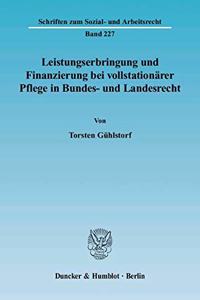 Leistungserbringung Und Finanzierung Bei Vollstationarer Pflege in Bundes- Und Landesrecht