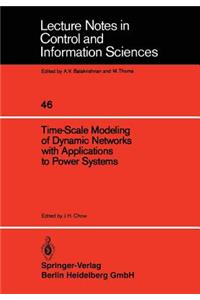 Time-Scale Modeling of Dynamic Networks with Applications to Power Systems