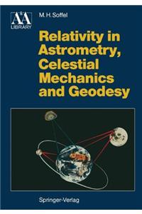 Relativity in Astrometry, Celestial Mechanics and Geodesy