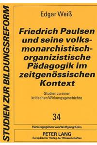 Friedrich Paulsen Und Seine Volksmonarchistisch-Organizistische Paedagogik Im Zeitgenoessischen Kontext