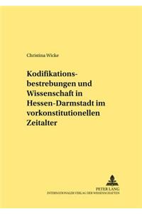 Kodifikationsbestrebungen Und Wissenschaft in Hessen-Darmstadt Im Vorkonstitutionellen Zeitalter