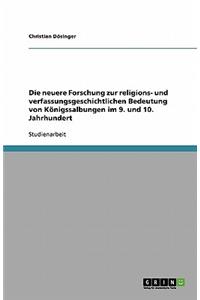 Die neuere Forschung zur religions- und verfassungsgeschichtlichen Bedeutung von Königssalbungen im 9. und 10. Jahrhundert