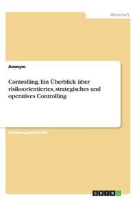 Controlling. Ein Überblick über risikoorientiertes, strategisches und operatives Controlling