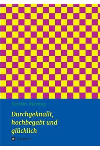 Durchgeknallt, hochbegabt und glücklich