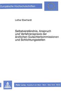 Selbstverstaendnis, Anspruch und Verfahrenspraxis der aerztlichen Gutachterkommissionen und Schlichtungsstellen